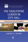 Image for The facilitative leader in City Hall: reexamining the scope and contributions