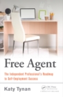 Image for Free Agent: The Independent Professional&#39;s Roadmap to Self-Employment Success