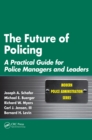 Image for The Future of Policing: A Practical Guide for Police Managers and Leaders