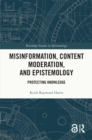 Image for Misinformation, Content Moderation, and Epistemology: Protecting Knowledge