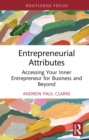 Image for Entrepreneurial Attributes: Accessing Your Inner Entrepreneur for Business and Beyond
