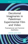 Image for Decolonial Imaginaries in Palestinian Experimental Film and Video: Postnational and Feminist Aesthetics