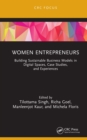 Image for Women Entrepreneurs: Building Sustainable Business Models in Digital Spaces, Case Studies, and Experiences