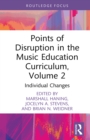 Image for Points of Disruption in the Music Education Curriculum. Volume 2 Individual Changes