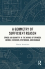 Image for A geometry of sufficient reason: space and quantity in the works of Spinoza, Leibniz, Bergson, Whitehead, and Deleuze