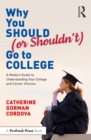 Image for Why You Should (Or Shouldn't) Go to College: A Modern Guide for Understanding Your College and Career Choices