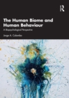 Image for The Human Biome and Human Behaviour: A Biopsychological Perspective