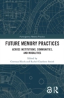 Image for Future Memory Practices: Across Institutions, Communities, and Modalities