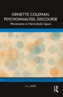Image for Ornette Coleman, psychoanalysis, discourse: movements in harmolodic space