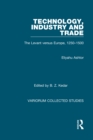 Image for Technology, Industry and Trade: The Levant Versus Europe, 1250-1500