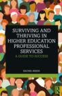 Image for Surviving and thriving in higher education professional services: a guide to success