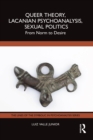 Image for Queer theory, Lacanian psychoanalysis, sexual politics: from norm to desire