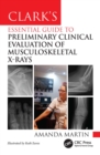 Image for Clark&#39;s Essential Guide to Preliminary Clinical Evaluation of Musculoskeletal X-Rays