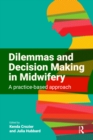 Image for Dilemmas and Decision Making in Midwifery: A Practice-Based Approach
