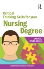 Image for Critical thinking skills for your nursing degree: critical study skills