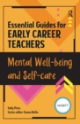 Image for Essential guides for early career teachers.: (Mental well-being and self-care)