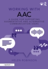 Image for Working With AAC: A Guide for Supporting Augmentative and Alternative Communication Users