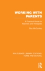 Image for Working with parents: a practical guide for teachers and therapists