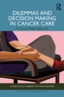 Image for Dilemmas and Decision Making in Cancer Care: A Practice-Based Approach