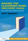Image for Making the Classroom Work for Every Child: How to Plan, Teach, and Assess Inclusively