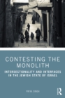Image for Contesting the Monolith: Intersectionality and Interfaces in the Jewish State of Israel