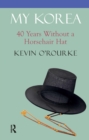 Image for My Korea: 40 Years Without a Horsehair Hat