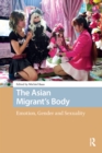 Image for The Asian Migrant&#39;s Body: Emotion, Gender and Sexuality