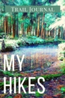 Image for My Hikes Trail Journal : Memory Book For Adventure Notes / Log Book for Track Hikes With Prompts To Write In Great Gift Idea for Hiker, Camper, Travelers