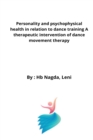 Image for Personality and psychophysical health in relation to dance training A therapeutic intervention of dance movement therapy