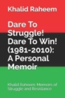 Image for Dare To Struggle! Dare To Win! (1981-2010) : A Personal Memoir: Khalid Raheem: Memoirs of Struggle and Resistance