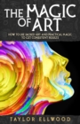 Image for The Magic of Art : How to use Sacred Art and Practical Magic to get Consistent Results