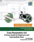 Image for Creo Parametric 4.0 : A Power Guide for Beginners and Intermediate Users