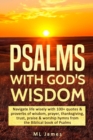Image for Psalms with God&#39;s Wisdom : Navigate life wisely with 100+ quotes &amp; proverbs of wisdom, prayer, thanksgiving, trust, praise &amp; worship hymns from the Biblical book of Psalms
