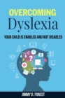 Image for Overcoming Dyslexia : Your Child Is Enabled And Not Disabled