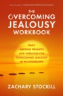 Image for The Overcoming Jealousy Workbook : Daily Writing Prompts and Exercises for Overcoming Jealousy in Relationships