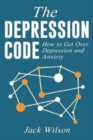 Image for The Depression Code : How to Get Over Depression and Anxiety