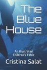 Image for The Blue House : An Illustrated Children&#39;s Fable