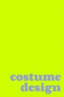Image for Costume Design : Planning Book in Lime Green for Designing and Organizing Costumes for Theatrical Productions