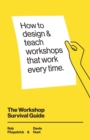 Image for The Workshop Survival Guide : How to design and teach educational workshops that work every time