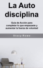 Image for La Auto disciplina: Guia de Accion para completar lo que empezaste y aumentar la fuerza de voluntad