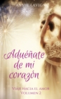 Image for Aduenate de mi corazon (Viaje hacia el amor, volumen 2)