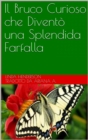 Image for Il Bruco Curioso che Divento una Splendida Farfalla