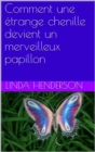 Image for Comment Une Etrange Chenille Devient Un Merveilleux Papillon
