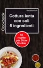 Image for Cottura Lenta Con Soli 5 Ingredienti: 50 Ricette Per Slow Cooker
