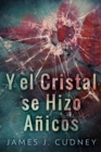 Image for Y El Cristal Se Hizo Anicos