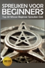 Image for Spreuken Voor Beginners: Top 30 Wiccan Beginner Spreuken Gids
