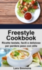 Image for Freestyle Cookbook. Ricette Testate, Facili E Deliziose Per Perdere Peso Con Stile