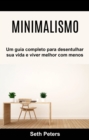 Image for Minimalismo - Um Guia Completo Para Desentulhar Sua Vida E Viver Melhor Com Menos