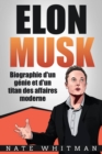 Image for Elon Musk - Biographie D&#39;un Genie Et D&#39;un Titan Des Affaires Moderne