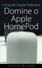 Image for O Guia De Usuario Definitivo: Domine O Apple Homepod